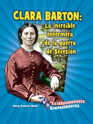 cover image of Clara Barton: la increíble enfermera de la guerra de Secesión (Amazing Civil War Nurse Clara Barton)